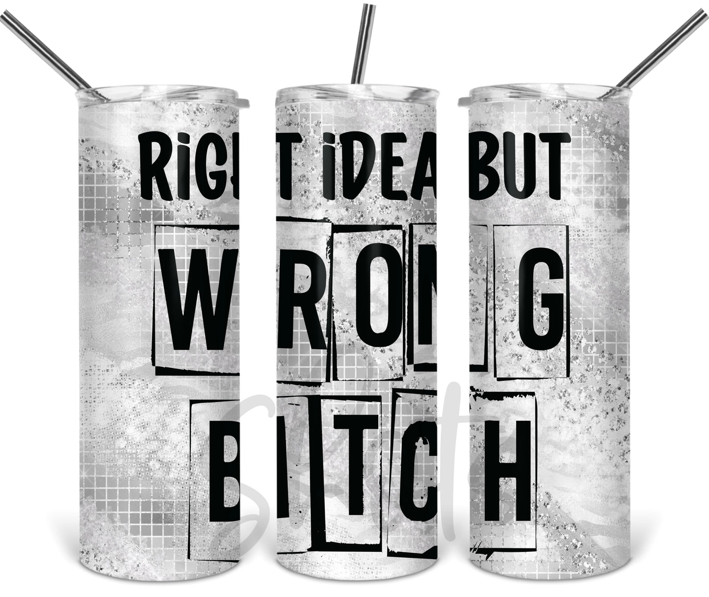 Right Idea Wrong Bitch Tumbler