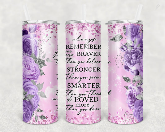 Purple Always Remember Braver Stronger Smarter Loved Tumbler